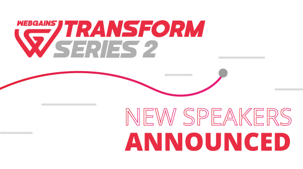 Webgains Transform Series 2: More Sessions Confirmed
