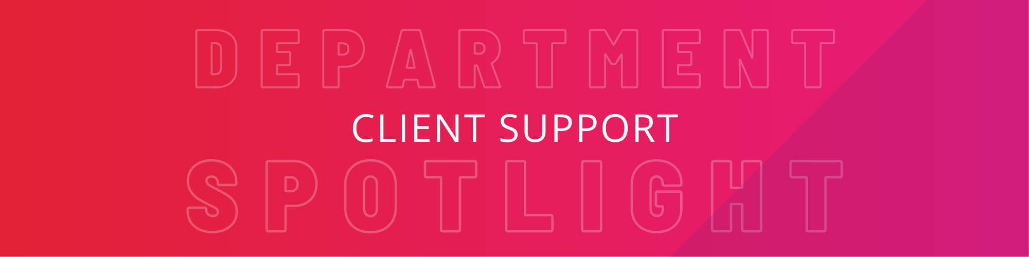 Department Spotlight: Client Support Team