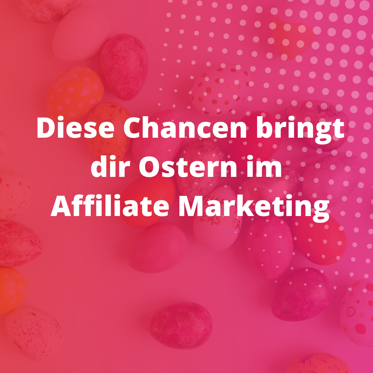 Diese Chancen bringt dir Ostern im Affiliate Marketing